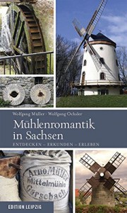 Mühlenromantik in Sachsen - Entdecken-Erkunden-Erleben